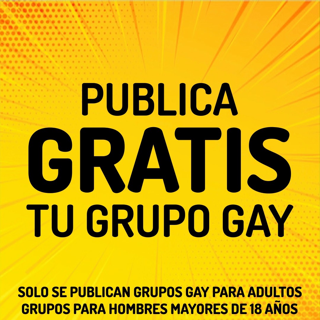 PUBLICA gratis tu GRUPO GAY de WHATSAPP, TELEGRAM y FACEBOOK en SoloGruposGay.com 